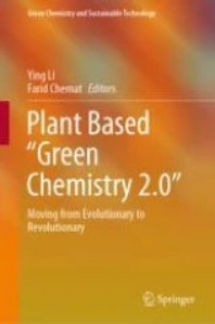 Li, Y., Chemat, F., Eds.; Plant Based “Green Chemistry 2.0”: Moving from Evolutionary to Revolutionary; Green chemistry and sustainable technology; Springer: Singapore, 2019; ISBN 9789811338106