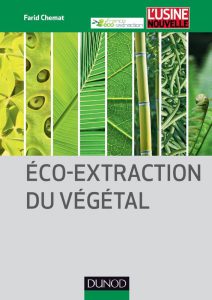 F. Chemat. Eco-Extraction du Végétal : procédés innovants et solvants alternatifs. DUNOD, Paris, 336 pages. 2011. ISBN : 978-21-005654-3-6.